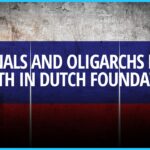Dutch Foundation Scandals Peeling Back the Layers of Criminal and Oligarchs Wealth