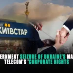 Government Seizure of Ukraine’s Major Telecom’s Corporate Rights