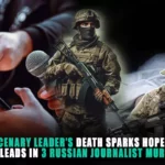 Mercenary leader death sparks hope for new leads in 3 Russian journalist murders